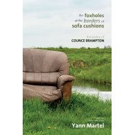 Foxholes at the Borders of Sofa Cushions, The: The Poetry of Counce Brampton (with an introduction by Yann Martel)