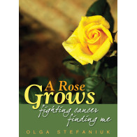 Rose Grows, A: Fighting Cancer, Finding Me