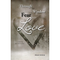 Through the Window of Fear into Love: A Journey into Consciousness