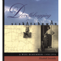 Doodlebugging in Saskatchewan: A Wife Remembers 1950-1954