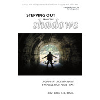 Stepping Out from the Shadows: A Guide to Understanding and Healing from Addictions