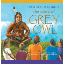 He Who Flies by Night: The Story of Grey Owl