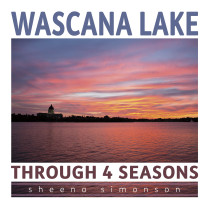 Wascana Lake Through 4 Seasons